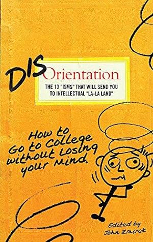 Bild des Verkufers fr Disorientation: The 13 "ISMS" That Will Send You to Intellectual "La-La Land": How to Go to College Without Losing Your Mind zum Verkauf von WeBuyBooks