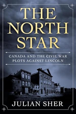 Bild des Verkufers fr The North Star : Canada and the Civil War Plots Against Lincoln zum Verkauf von AHA-BUCH GmbH