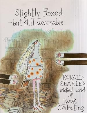 Image du vendeur pour Slightly Foxed but still desirable Ronald Searles wicked world of Book Collecting mis en vente par Americana Books, ABAA