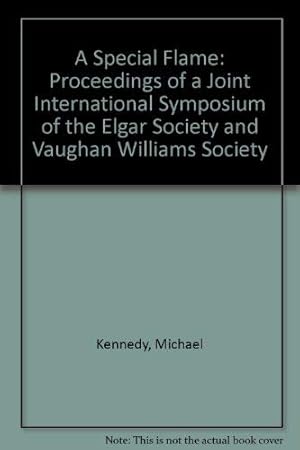 Imagen del vendedor de A Special Flame: Proceedings of a Joint International Symposium of the Elgar Society and Vaughan Williams Society a la venta por WeBuyBooks