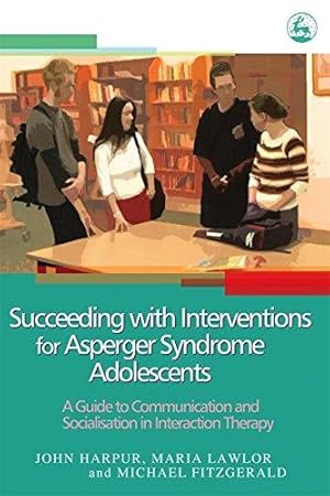 Bild des Verkufers fr Succeeding with Interventions for Asperger Syndrome Adolescents: A Guide to Communication and Socialisation in Interaction Therapy zum Verkauf von WeBuyBooks