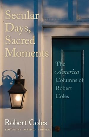 Bild des Verkufers fr Secular Days, Sacred Moments: The America Columns of Robert Coles zum Verkauf von WeBuyBooks