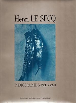 Immagine del venditore per Henri Le Secq : photographe de 1850  1860 : catalogue raisonn de la collection de la Bibliothque des arts dcoratifs, Paris [Publi  l'occasion de l'exposition prsente  Paris, Muse des arts dcoratifs, 23 septembre-30 novembre 1986] venduto da Papier Mouvant