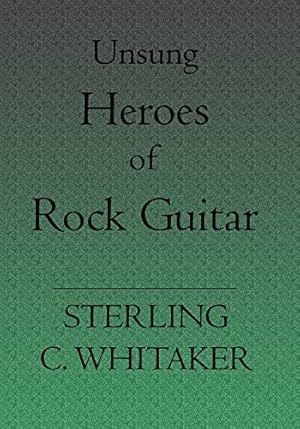 Immagine del venditore per Unsung Heroes of Rock Guitar: 15 Great Rock Guitarists In Their Own Words venduto da WeBuyBooks