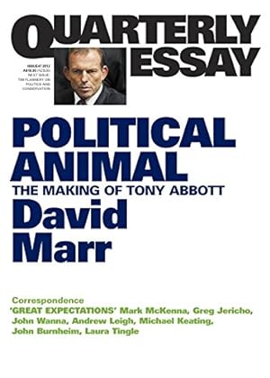 Bild des Verkufers fr Quarterly Essay 47, Political Animal: The Making of Tony Abbott zum Verkauf von WeBuyBooks