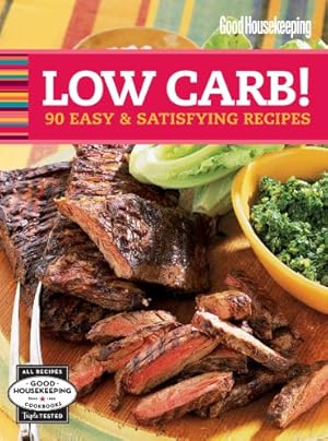 Bild des Verkufers fr Good Housekeeping Low Carb!: 90 Easy & Satisfying Recipes (Good Housekeeping Cookbooks) zum Verkauf von WeBuyBooks