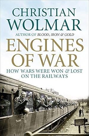 Imagen del vendedor de Engines of War: How Wars Were Won and Lost on the Railways a la venta por WeBuyBooks