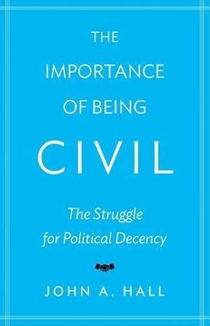 Imagen del vendedor de The Importance of Being Civil: The Struggle for Political Decency a la venta por WeBuyBooks