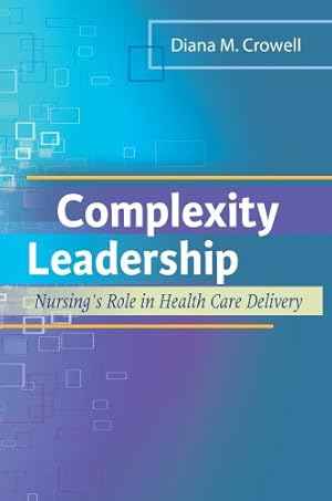 Bild des Verkufers fr Complexity Leadership: Nursing's Role in Health Care Delivery zum Verkauf von Reliant Bookstore