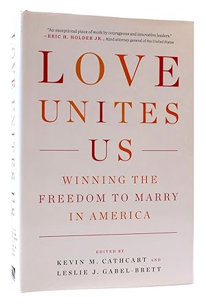Seller image for LOVE UNITES US Winning the Freedom to Marry in America for sale by Rare Book Cellar