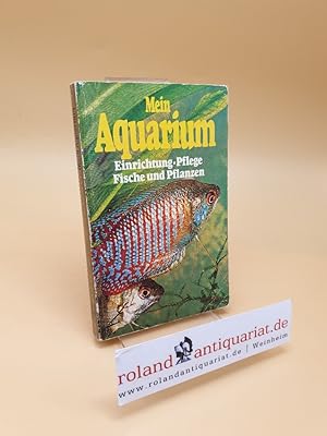 Bild des Verkufers fr Mein Aquarium ; Einrichtung, Pflege, Fische und Pflanzen zum Verkauf von Roland Antiquariat UG haftungsbeschrnkt