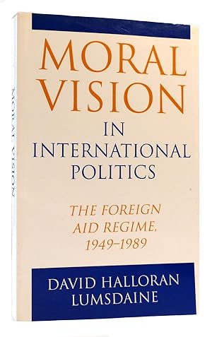 Bild des Verkufers fr MORAL VISION IN INTERNATIONAL POLITICS The Foreign Aid Regime, 1949-1989 zum Verkauf von Rare Book Cellar