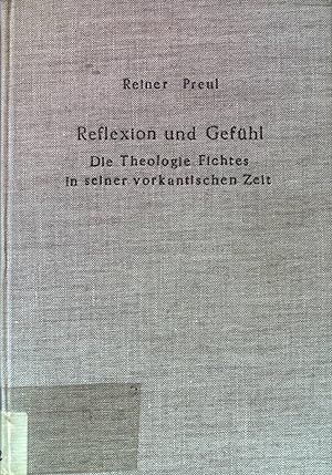 Seller image for Reflexion und Gefhl: Die Theologie Fichtes in seiner vorkantischen Zeit. Theologische Bibliothek Tpelmann 18. Bd. for sale by books4less (Versandantiquariat Petra Gros GmbH & Co. KG)