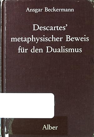Seller image for Descartes' metaphysischer Beweis fr den Dualismus : Analyse u. Kritik. for sale by books4less (Versandantiquariat Petra Gros GmbH & Co. KG)