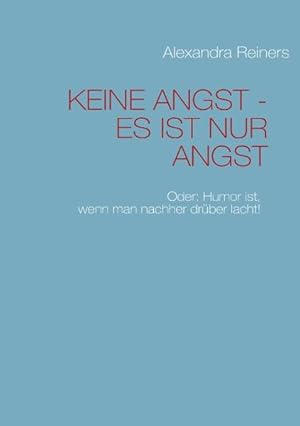 Bild des Verkufers fr KEINE ANGST - ES IST NUR ANGST: Oder: Humor ist, wenn man nachher drber lacht! zum Verkauf von Gerald Wollermann