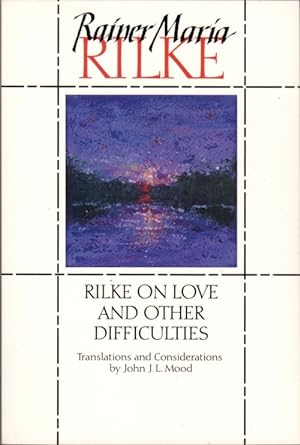 Rilke on Love and Other Difficulties: Tradtions and Considerations of Rainer Maria Rilke