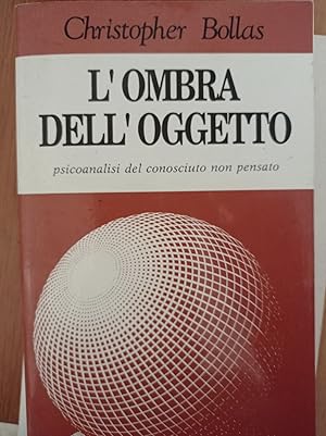 L'ombra dell'oggetto. Psicoanalisi del conosciuto non pensato