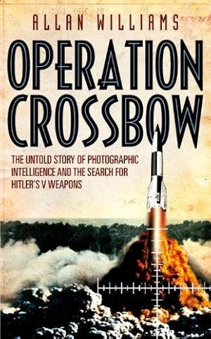 Seller image for Operation Crossbow: The Untold Story of the Search for Hitler  s Secret Weapons for sale by WeBuyBooks