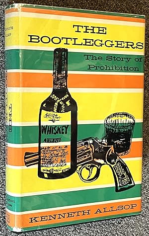 The Bootleggers The Story of Chicago's Prohibition Era