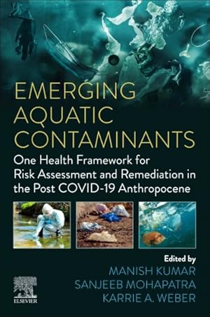 Seller image for Emerging Aquatic Contaminants : One Health Framework for Risk Assessment and Remediation in the Post Covid-19 Anthropocene for sale by GreatBookPricesUK