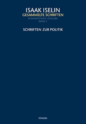 Bild des Verkufers fr Schriften zur Politik (Isaak Iselin: Gesammelte Schriften, Band 1). zum Verkauf von Wissenschaftl. Antiquariat Th. Haker e.K