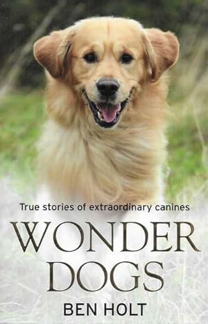 Imagen del vendedor de Wonder Dogs: True Stories of Extraordinary Canines a la venta por Leura Books