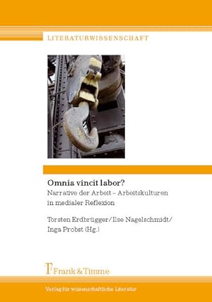 Bild des Verkufers fr Omnia vincit labor? : Narrative der Arbeit - Arbeitskulturen in medialer Reflexion. zum Verkauf von Antiquariat Thomas Haker GmbH & Co. KG