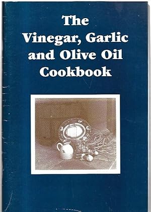 Immagine del venditore per The Vinegar, Garlic and Olive Oil Cookbook. venduto da City Basement Books