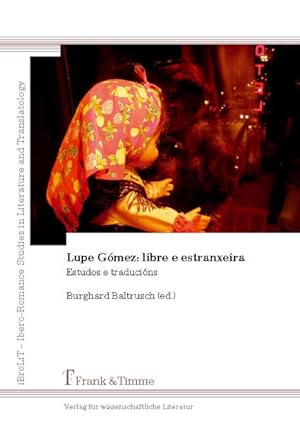 Seller image for Lupe Gmez: libre e estranxeira : estudos e traducins. (=Ibero-Romance studies in literature and translatology - studies in contemporary literature ; Vol. 1). for sale by Antiquariat Thomas Haker GmbH & Co. KG