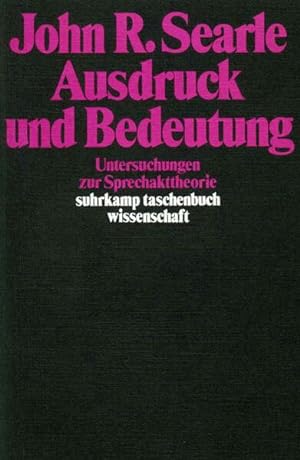 Ausdruck und Bedeutung: Untersuchungen zur Sprechakttheorie. Suhrkamp-Taschenbuch Wissenschaft; B...