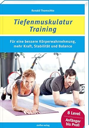 Tiefenmuskulatur-Training. Für eine bessere Körperwahrnehmung, mehr Kraft, Stabilität und Balance.