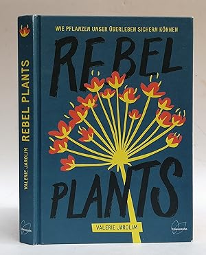 Imagen del vendedor de Rebel Plants. Wie Pflanzen unser berleben sichern knnen. Mit Fotografien von Zoe Opratko a la venta por Der Buchfreund