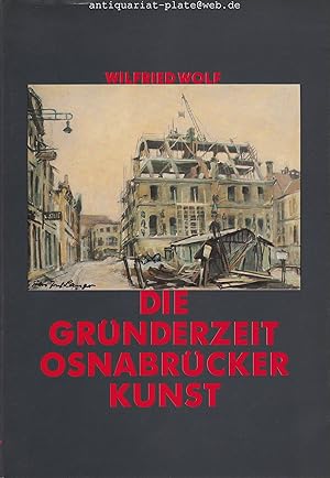 Die Gründerzeit. Osnabrücker Kunst. Mit Beiträgen von Inge Frankmöller, Peter Junk, Ilsetraut Lin...