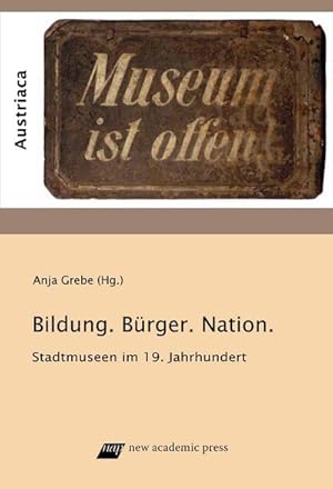 Bild des Verkufers fr Bildung, Brger und Nation: Stadtmuseen im 19. Jahrhundert (Austriaca: Schriftenreihe des Instituts fr sterreichkunde) : Stadtmuseen im 19. Jahrhundert zum Verkauf von AHA-BUCH