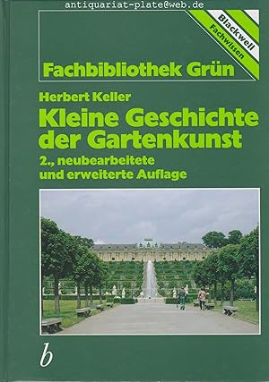 Kleine Geschichte der Gartenkunst. Blackwell-Fachwissen. Fachbibliothek Grün.