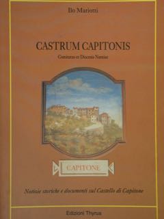 Castrum Capitonis. Comitatus et Diocesis Narniae. Notizie storiche e documenti sul Castello di Ca...