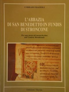 L'Abbazia di San Benedetto in Fundis di Stroncone. Per una storia del monachesimo dell'Umbria Mer...
