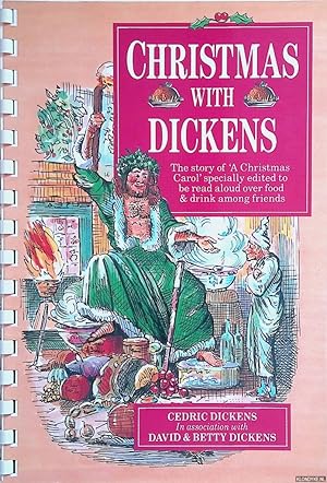 Seller image for Christmas with Dickens: The Story of A Christmas Carol Specially Edited to be Read Aloud Over Food and Drink Among Friends for sale by Klondyke