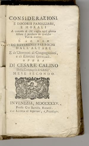 Bild des Verkufers fr Considerazioni e discorsi famigliari e morali a comodo di chi voglia ogni giorno fissare il pensiero in qualche Verit eterna: e a uso de' Reverendi Parrochi dall'altare, e de' Direttori di Congregazioni, e di Esercizj spirituali. Mese Secondo. zum Verkauf von Libreria Oreste Gozzini snc