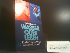 Wasser oder Leben : ein Bericht aus Afrika und der reichen Welt.