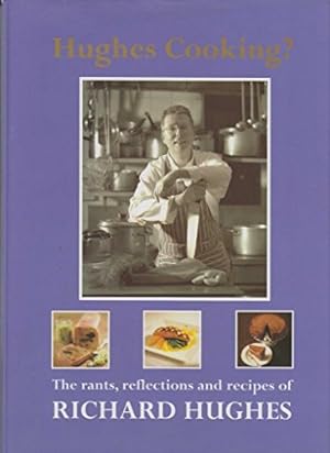 Seller image for Hughes Cooking? The rants, reflections and recipes of Richard Hughes for sale by WeBuyBooks