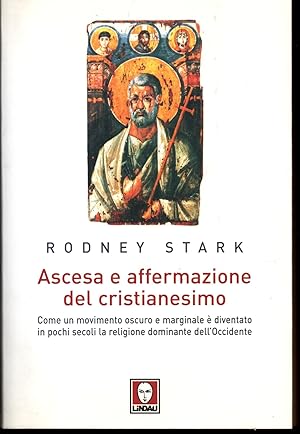 Immagine del venditore per Ascesa e affermazione del cristianesimo Come un movimento oscuro e marginale  diventato in pochi secoli la religione dominante dell'Occidente venduto da Libreria Tara