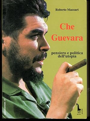 Seller image for Che Guevara Pensiero e politica dell'utopia Nuova edizione ampliata Con appendice bibliografica e 50 fotografie for sale by Libreria Tara