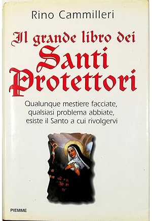 Imagen del vendedor de Il grande libro dei santi protettori Qualunque mestiere facciate, qualsiasi problema abbiate, esiste il Santo a cui rivolgervi a la venta por Libreria Tara