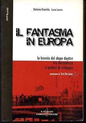 Seller image for Il fantasma in Europa La Bosnia del dopo Dayton tra decadenza e ipotesi di sviluppo Prefazione di Erri De Luca Prologo di Predrag Matvejevic Kanita Focak for sale by Libreria Tara