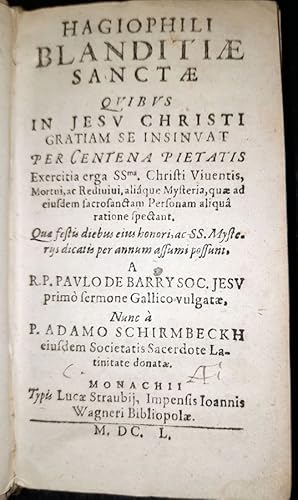 Hagiophili Blanditiae Sanctae Quibus In Jesu Christi Gratiam Se Insinuat Per Centena Pietatis Exe...