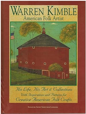 Seller image for WARREN KIMBLE AMERICAN FOLK ARTIST His Life, His Art & Collections with Inspirations and Patterns for Creative American Folk Crafts for sale by The Avocado Pit