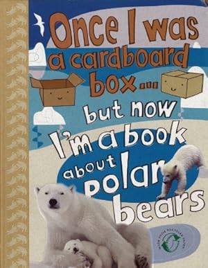 Bild des Verkufers fr Once I Was a Cardboard Box.but Now I'm a Book About Polar Bears zum Verkauf von WeBuyBooks