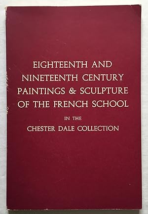 Bild des Verkufers fr Eighteenth and Nineteenth Century Paintings & Sculpture of the French School in the Chester Dale Collection. zum Verkauf von Monkey House Books