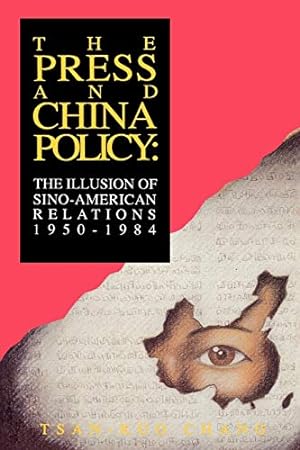 Bild des Verkufers fr The Press and China Policy: The Illusion of Sino-American Relations, 1950-1984 (Communication and Information Science) zum Verkauf von WeBuyBooks